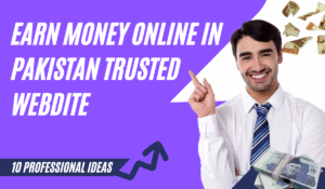 Earn Money Online in Pakistan: Trusted Websites That Actually Pay